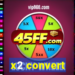 x2 convert